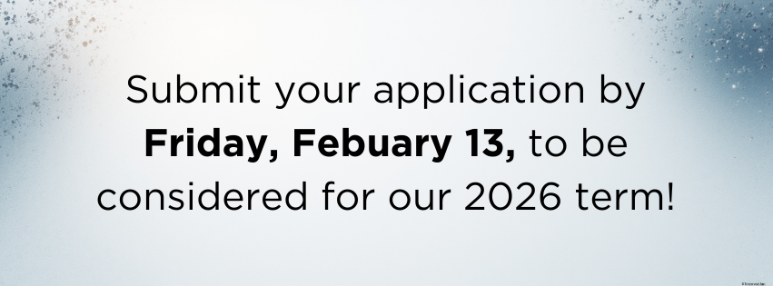 SubmityourapplicationbyFridayFebuary13tobeconsideredforour2026term